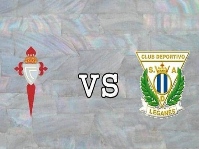 Soi keo nha cai Celta Vigo vs Leganes, 23/02/2020 - VDQG Tay Ban Nha
