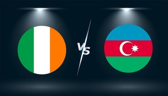 Soi keo nha cai bong da Azerbaijan vs Ireland, 09/10/2021 – Vong loai World Cup 2022