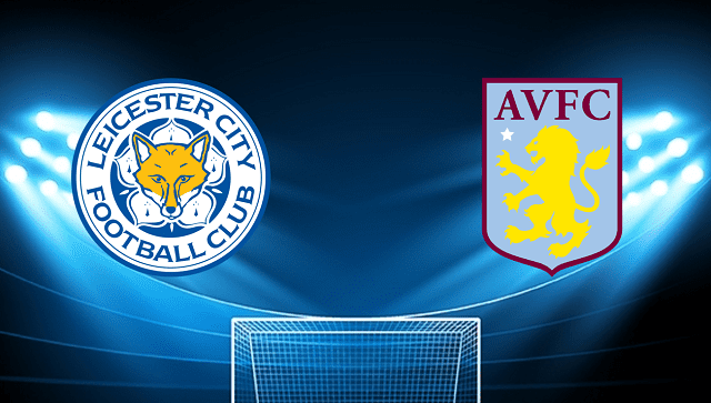 Soi keo nha cai bong da Leicester City vs Aston Villa, 23/04/2022 – Ngoai Hang Anh